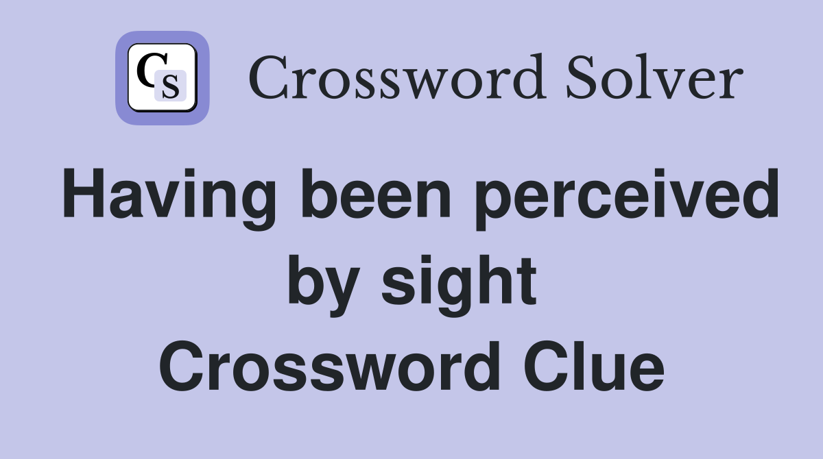 Having been perceived by sight - Crossword Clue Answers - Crossword Solver